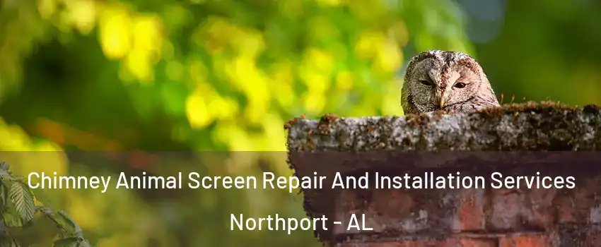 Chimney Animal Screen Repair And Installation Services Northport - AL