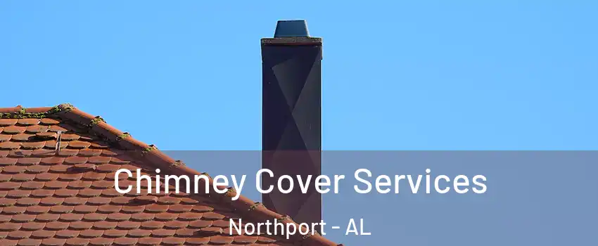 Chimney Cover Services Northport - AL