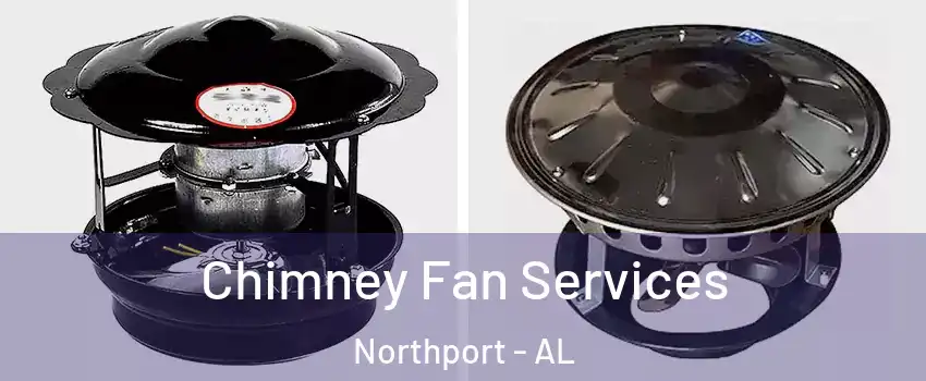  Chimney Fan Services Northport - AL