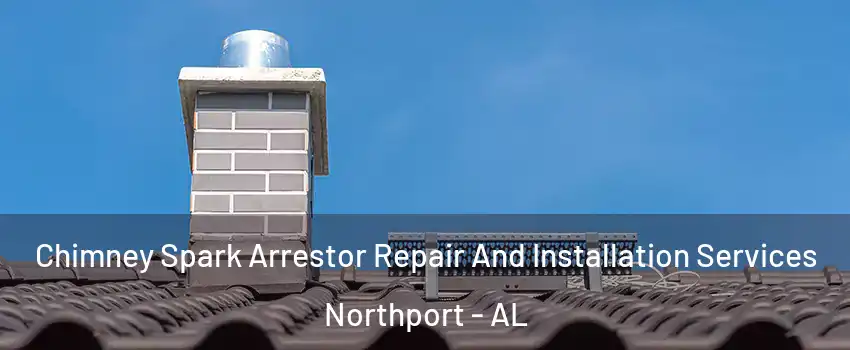  Chimney Spark Arrestor Repair And Installation Services Northport - AL