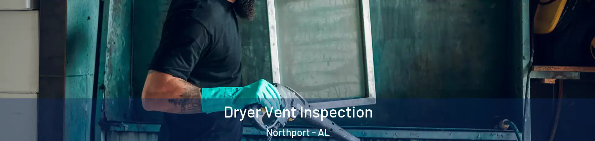  Dryer Vent Inspection Northport - AL