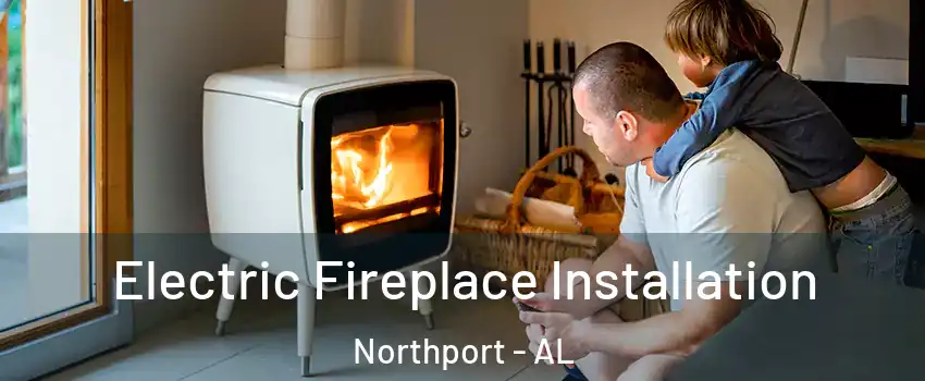  Electric Fireplace Installation Northport - AL