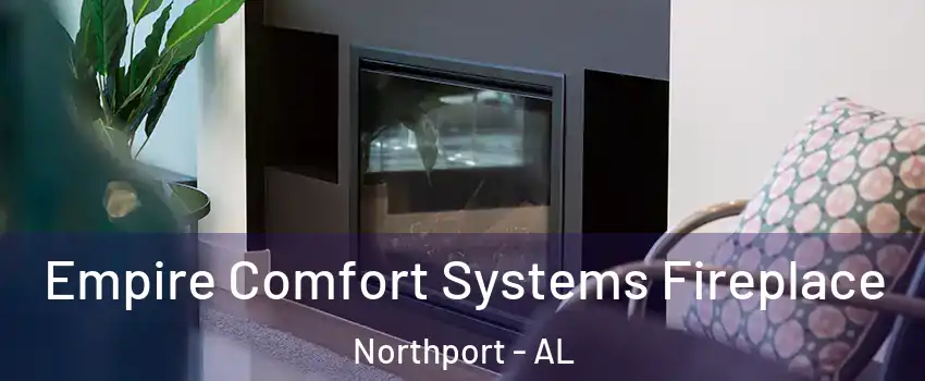  Empire Comfort Systems Fireplace Northport - AL