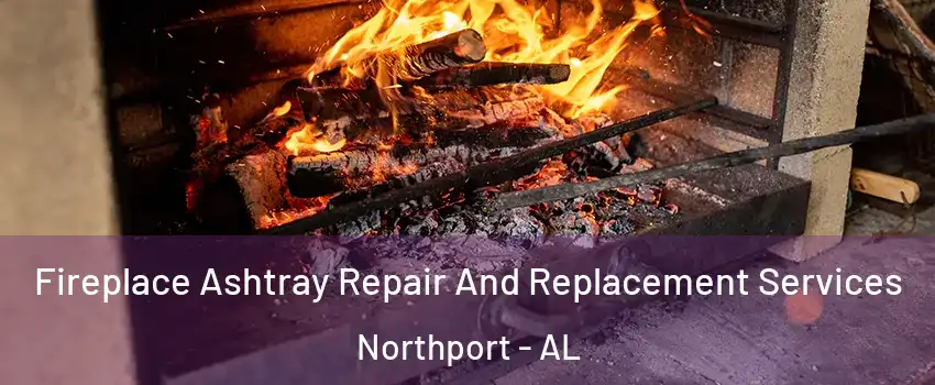  Fireplace Ashtray Repair And Replacement Services Northport - AL