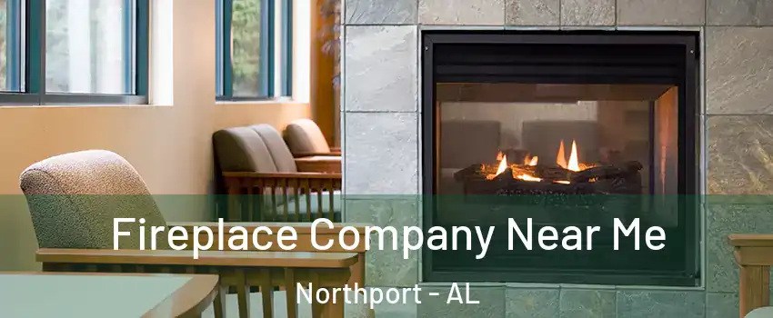  Fireplace Company Near Me Northport - AL