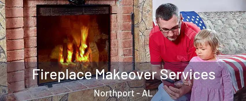  Fireplace Makeover Services Northport - AL