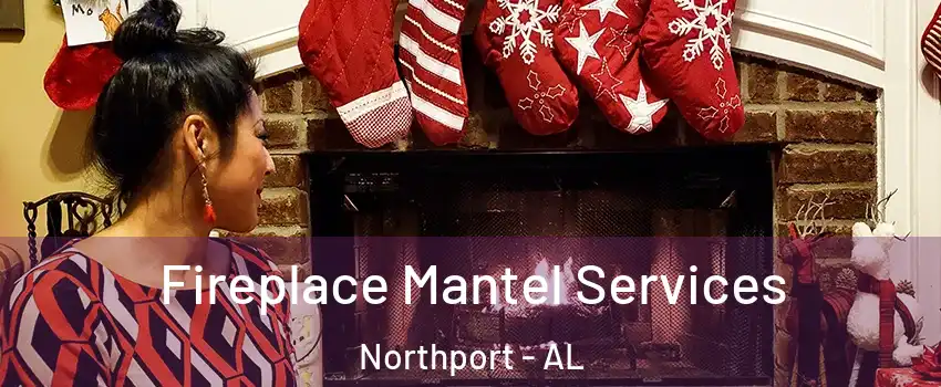  Fireplace Mantel Services Northport - AL