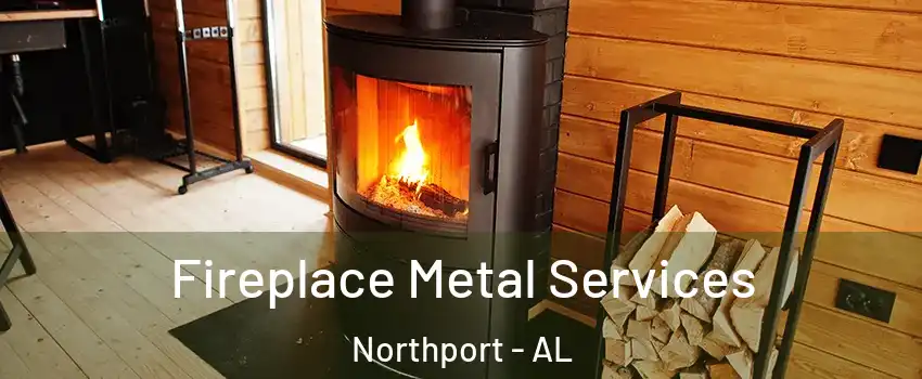  Fireplace Metal Services Northport - AL