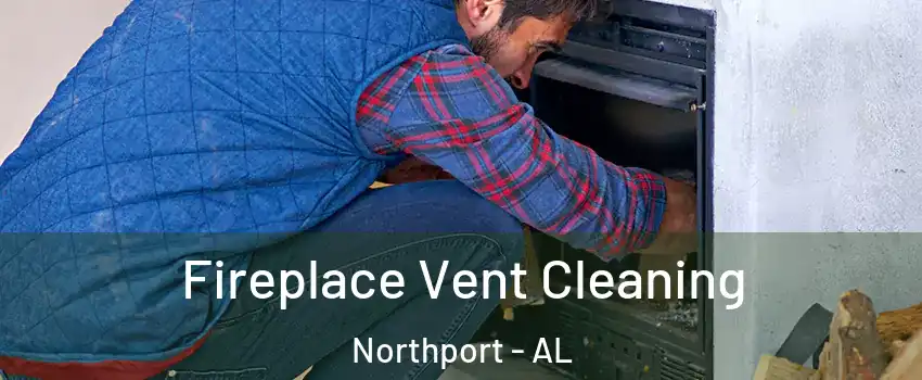 Fireplace Vent Cleaning Northport - AL