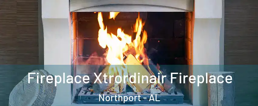  Fireplace Xtrordinair Fireplace Northport - AL