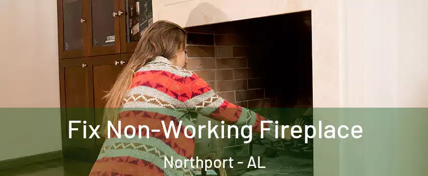  Fix Non-Working Fireplace Northport - AL