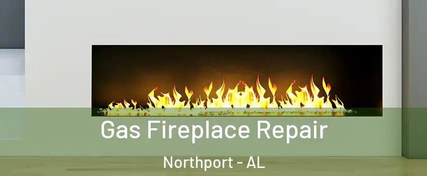  Gas Fireplace Repair Northport - AL