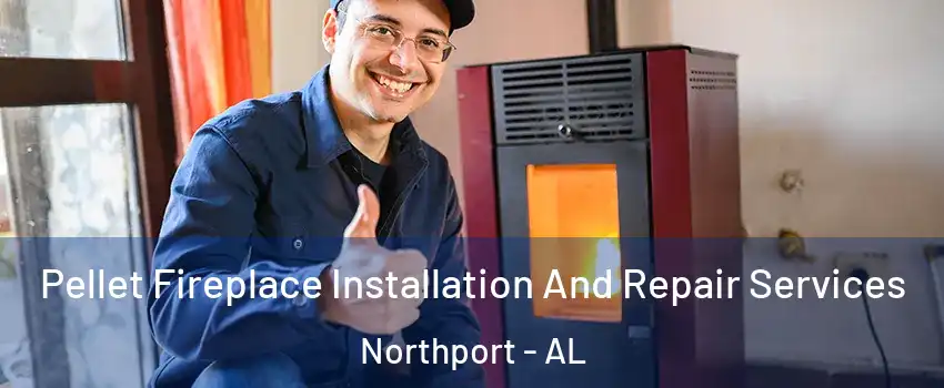  Pellet Fireplace Installation And Repair Services Northport - AL