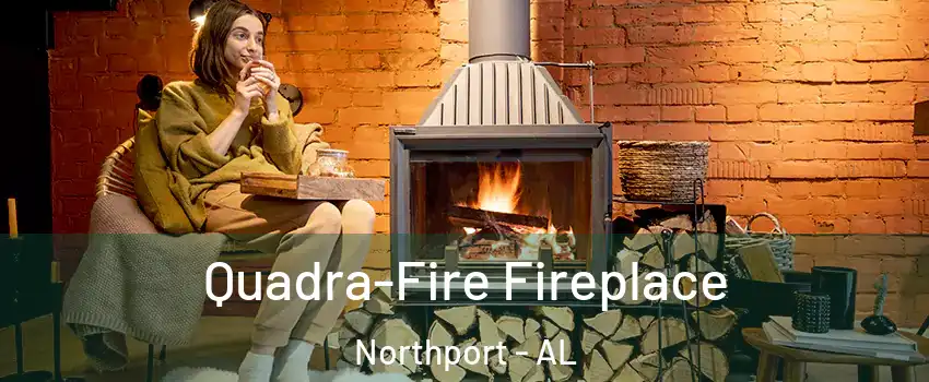  Quadra-Fire Fireplace Northport - AL