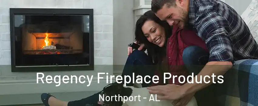  Regency Fireplace Products Northport - AL