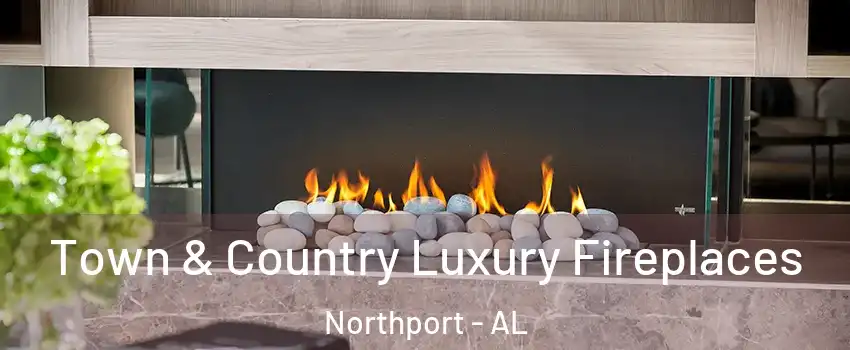  Town & Country Luxury Fireplaces Northport - AL
