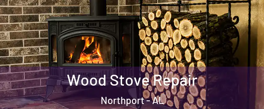  Wood Stove Repair Northport - AL